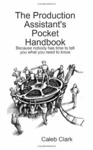 "The Production Assistant Pocket Handbook" By Caleb Clark