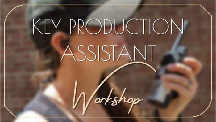 KEY PRODUCTION ASSISTANT WORKSHOP
